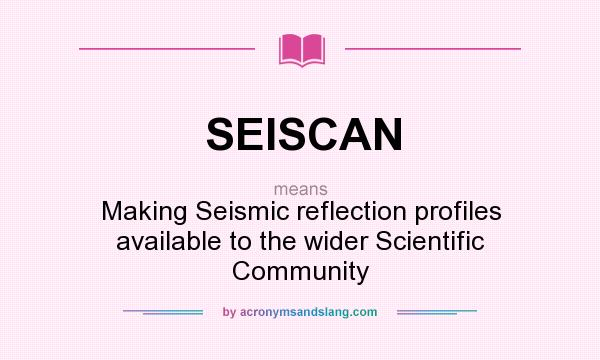 What does SEISCAN mean? It stands for Making Seismic reflection profiles available to the wider Scientific Community