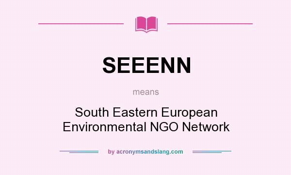 What does SEEENN mean? It stands for South Eastern European Environmental NGO Network
