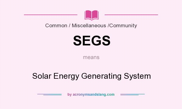 What does SEGS mean? It stands for Solar Energy Generating System