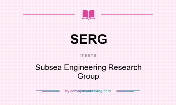 What does SERG mean? It stands for Subsea Engineering Research Group