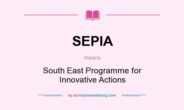 What does SEPIA mean? It stands for South East Programme for Innovative Actions