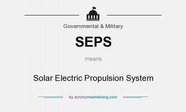 What does SEPS mean? It stands for Solar Electric Propulsion System