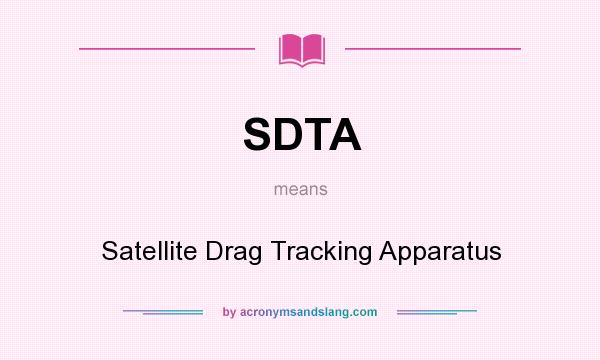 What does SDTA mean? It stands for Satellite Drag Tracking Apparatus