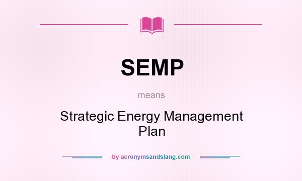 What does SEMP mean? It stands for Strategic Energy Management Plan