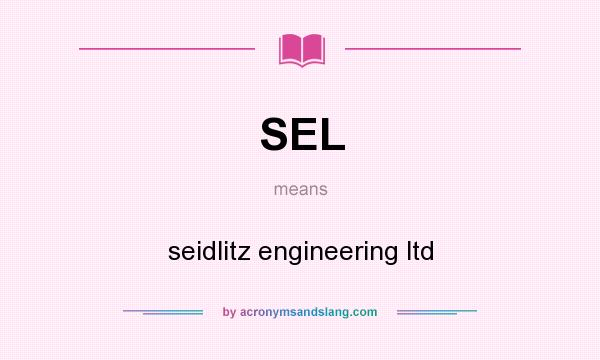 What does SEL mean? It stands for seidlitz engineering ltd