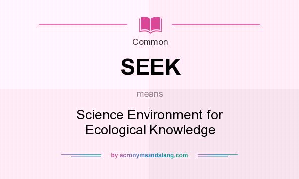 What does SEEK mean? It stands for Science Environment for Ecological Knowledge