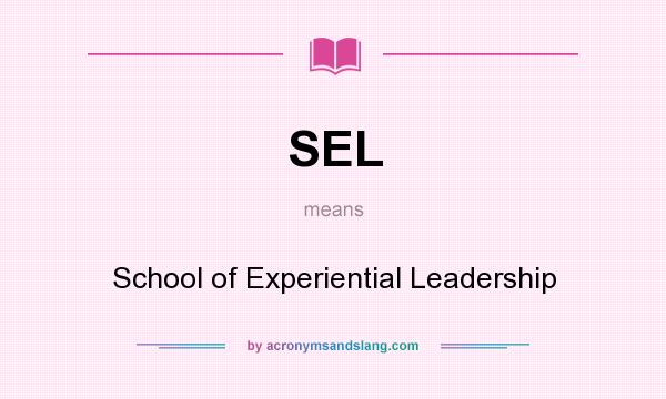 What does SEL mean? It stands for School of Experiential Leadership