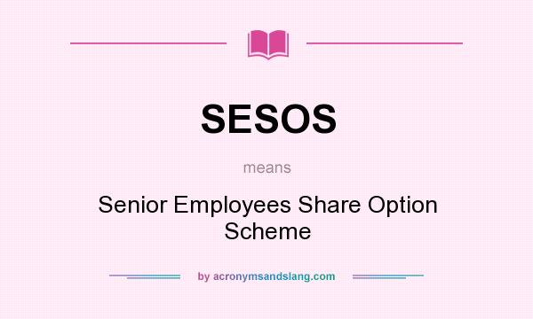 What does SESOS mean? It stands for Senior Employees Share Option Scheme