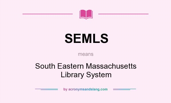 What does SEMLS mean? It stands for South Eastern Massachusetts Library System