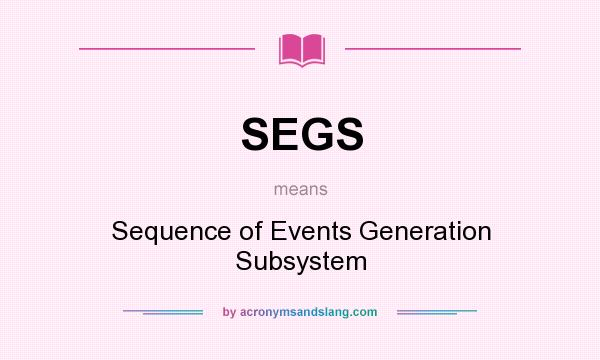 What does SEGS mean? It stands for Sequence of Events Generation Subsystem