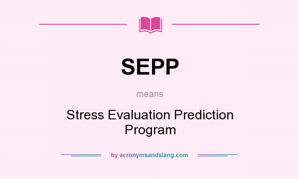 What does SEPP mean? It stands for Stress Evaluation Prediction Program