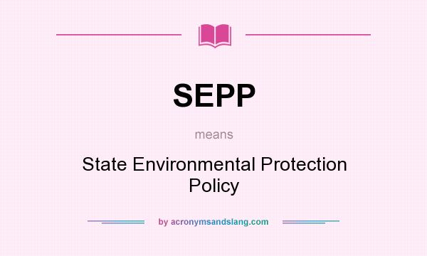 What does SEPP mean? It stands for State Environmental Protection Policy