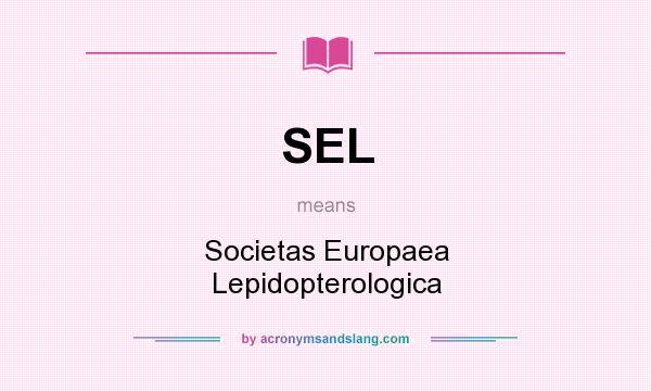 What does SEL mean? It stands for Societas Europaea Lepidopterologica