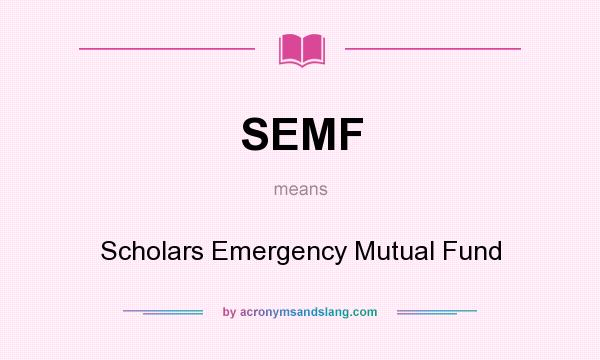 What does SEMF mean? It stands for Scholars Emergency Mutual Fund