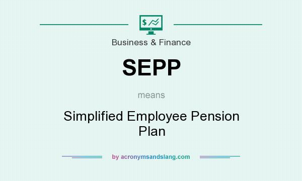 What does SEPP mean? It stands for Simplified Employee Pension Plan