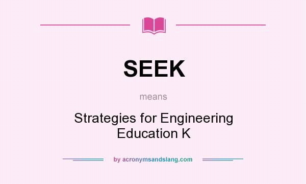 What does SEEK mean? It stands for Strategies for Engineering Education K