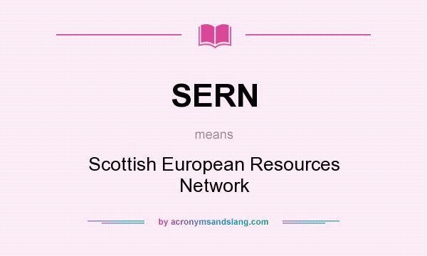 What does SERN mean? It stands for Scottish European Resources Network