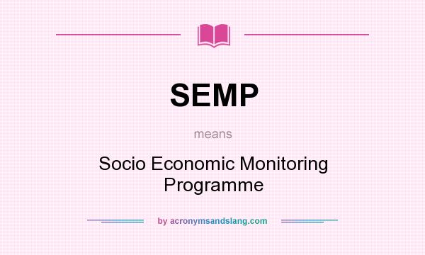 What does SEMP mean? It stands for Socio Economic Monitoring Programme