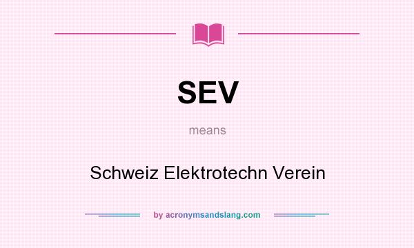What does SEV mean? It stands for Schweiz Elektrotechn Verein