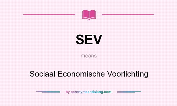 What does SEV mean? It stands for Sociaal Economische Voorlichting