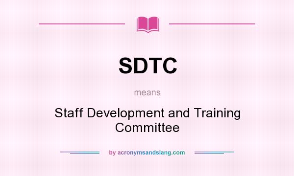 What does SDTC mean? It stands for Staff Development and Training Committee