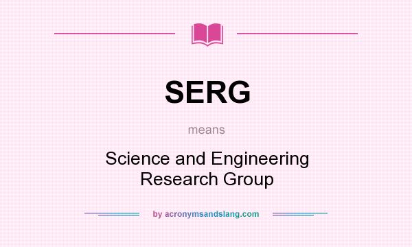 What does SERG mean? It stands for Science and Engineering Research Group