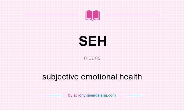 What does SEH mean? It stands for subjective emotional health