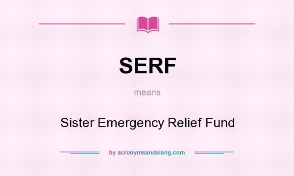 What does SERF mean? It stands for Sister Emergency Relief Fund