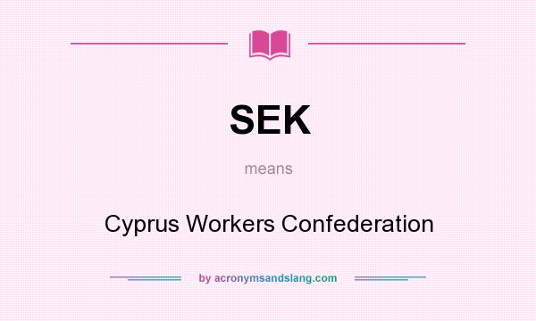 What does SEK mean? It stands for Cyprus Workers Confederation