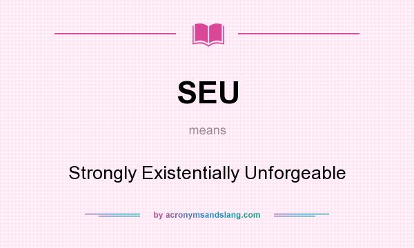 What does SEU mean? It stands for Strongly Existentially Unforgeable