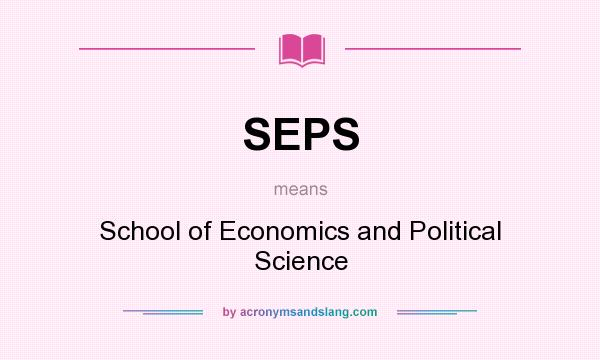 What does SEPS mean? It stands for School of Economics and Political Science
