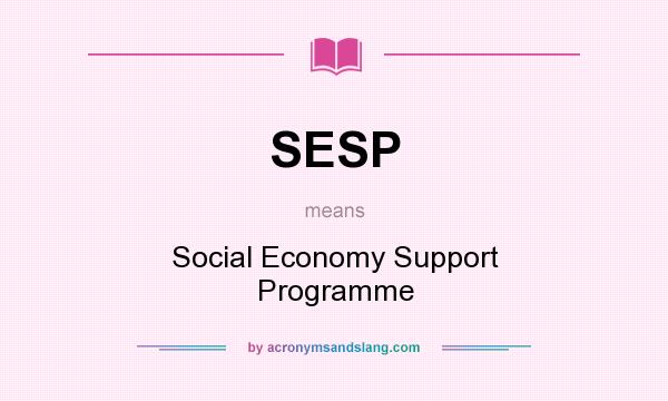 What does SESP mean? It stands for Social Economy Support Programme