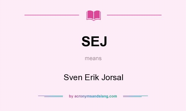 What does SEJ mean? It stands for Sven Erik Jorsal