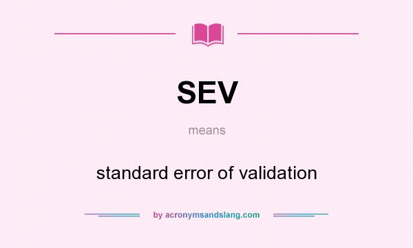 What does SEV mean? It stands for standard error of validation