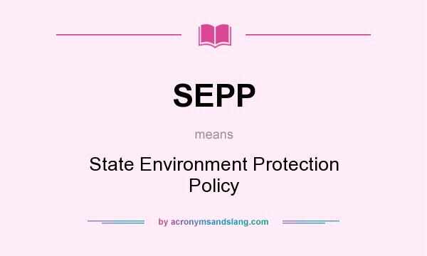 What does SEPP mean? It stands for State Environment Protection Policy
