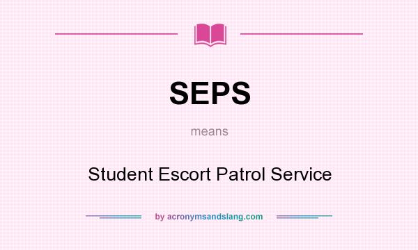 What does SEPS mean? It stands for Student Escort Patrol Service