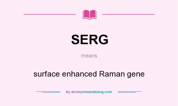 What does SERG mean? It stands for surface enhanced Raman gene