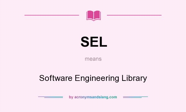 What does SEL mean? It stands for Software Engineering Library