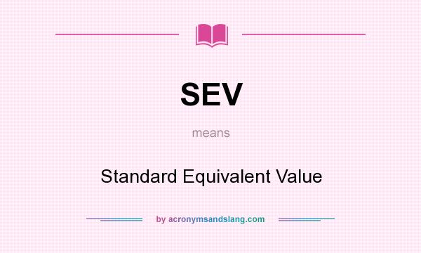 What does SEV mean? It stands for Standard Equivalent Value