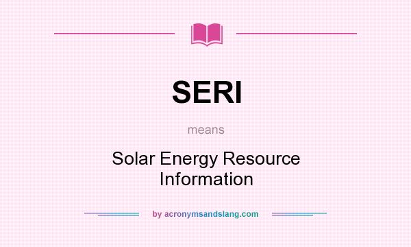 What does SERI mean? It stands for Solar Energy Resource Information