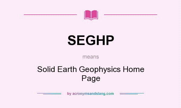 What does SEGHP mean? It stands for Solid Earth Geophysics Home Page