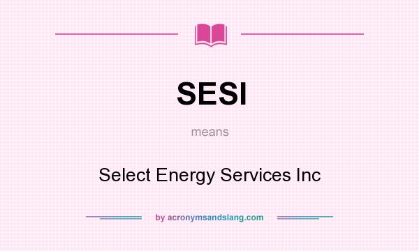 What does SESI mean? It stands for Select Energy Services Inc