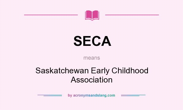 What does SECA mean? It stands for Saskatchewan Early Childhood Association