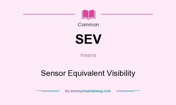 What does SEV mean? It stands for Sensor Equivalent Visibility