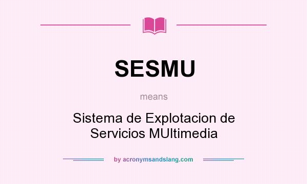 What does SESMU mean? It stands for Sistema de Explotacion de Servicios MUltimedia