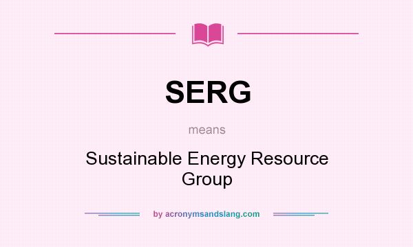 What does SERG mean? It stands for Sustainable Energy Resource Group