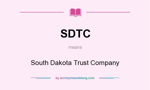 What does SDTC mean? It stands for South Dakota Trust Company
