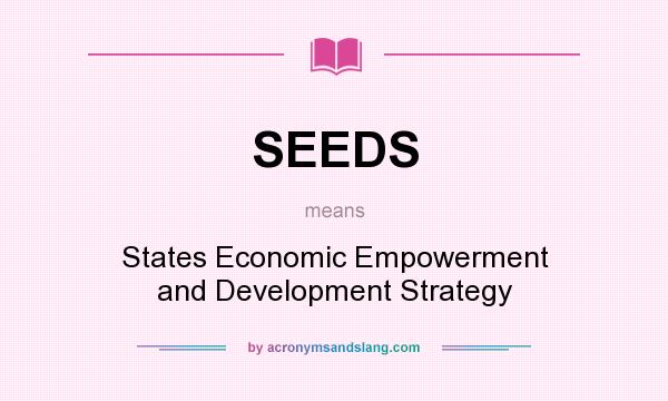 What does SEEDS mean? It stands for States Economic Empowerment and Development Strategy