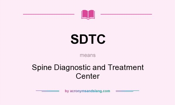 What does SDTC mean? It stands for Spine Diagnostic and Treatment Center