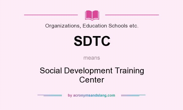 What does SDTC mean? It stands for Social Development Training Center